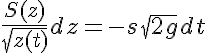 5$ \frac{S(z)}{ \sqrt{z(t)}} dz=-s\sqrt{2g}dt 